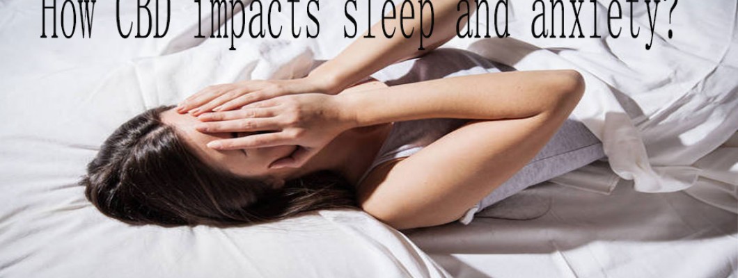 How CBD impacts sleep and anxiety?