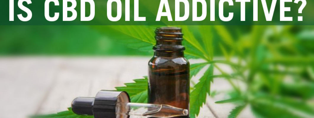 IS CBD OIL ADDICTIVE?