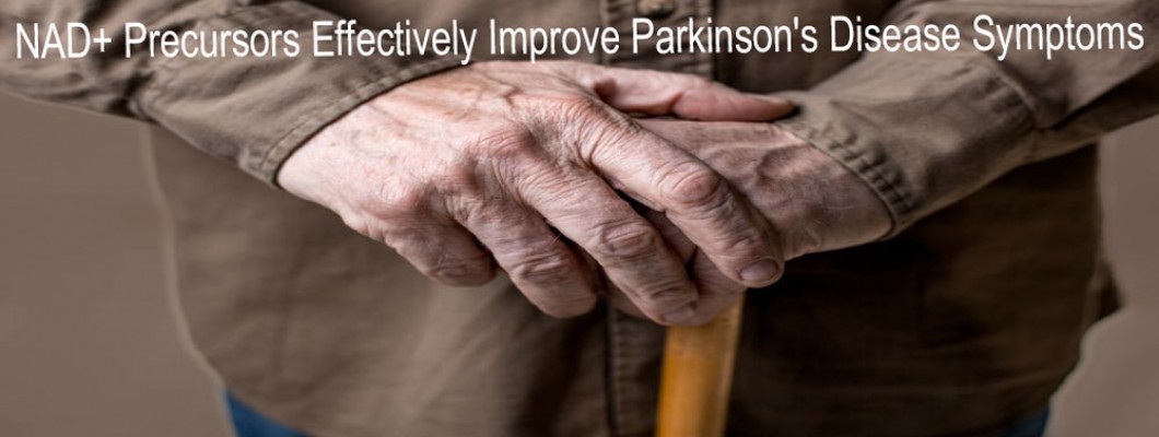 NMN(NAD) Precursors Effectively Improve Parkinson's Disease Symptoms NMN(NAD) Precursors Effectively Improve Parkinson's Disease Symptoms